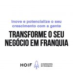 porque transformar seu negocio em franquiaFranquia Barata franquia de serviço Franchising HOIF Aceleradora de franquia