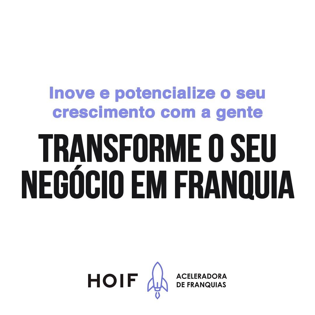 porque transformar seu negocio em franquiaFranquia Barata franquia de serviço Franchising HOIF Aceleradora de franquia